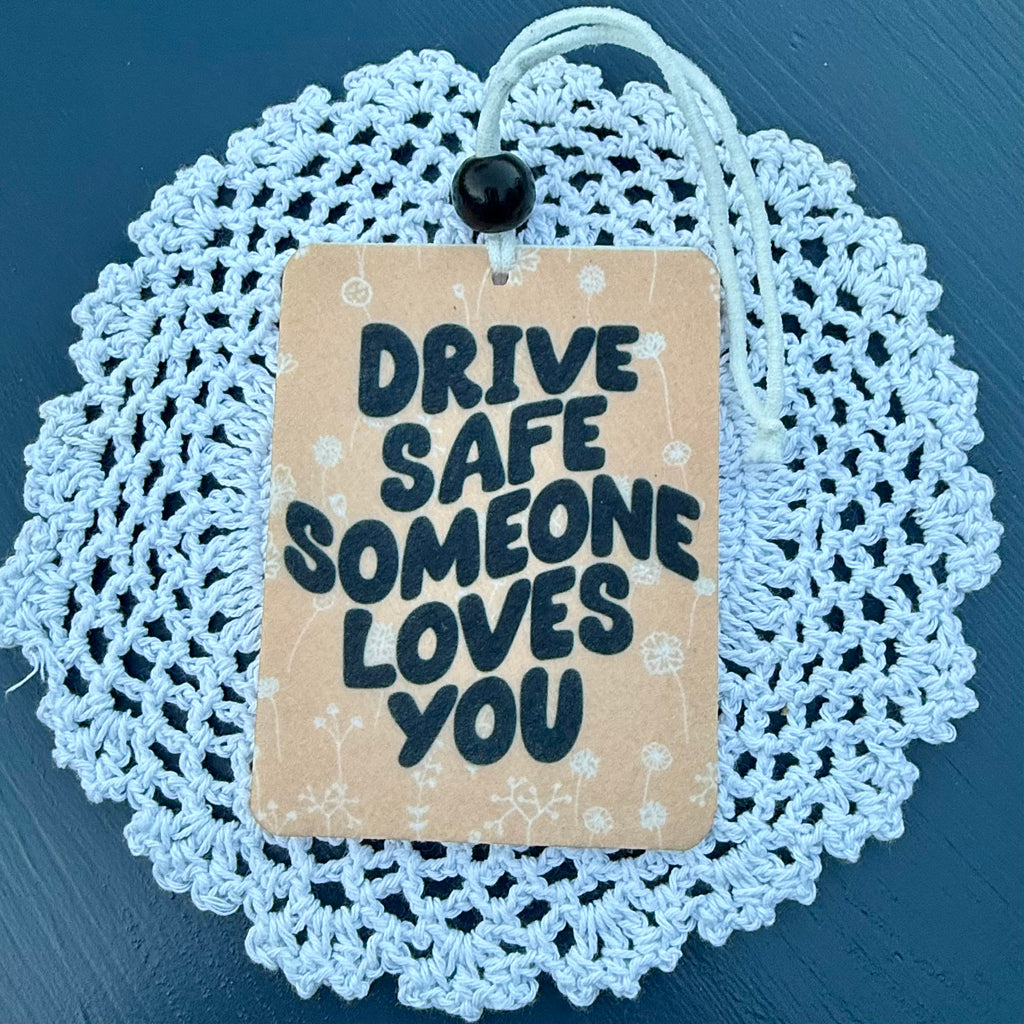 Drive Safe Someone Loves You