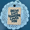 Drive Safe Someone Loves You